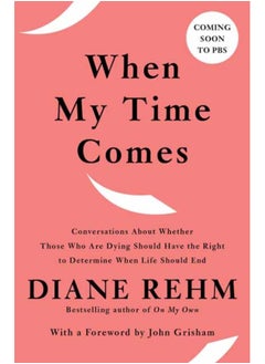 اشتري When My Time Comes : Conversations About Whether Those Who Are Dying Should Have the Right to Determine When Life Should End في الامارات