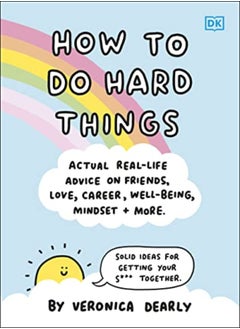 Buy How To Do Hard Things Actual Real Life Advice On Friends Love Career Wellbeing Mindset And Mor in UAE