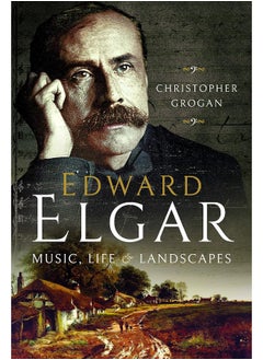 Buy Edward Elgar: Music, Life and Landscapes in UAE