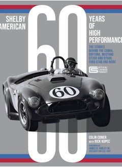 Buy Shelby American 60 Years of High Performance : The Stories Behind the Cobra, Daytona, Mustang GT350 and GT500, Ford GT40 and More in Saudi Arabia