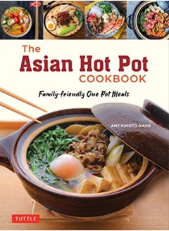 Buy The Asian Hot Pot Cookbook Familyfriendly One Pot Meals by Amy Kimoto-Kahn Paperback in UAE