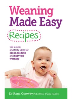 اشتري Weaning Made Easy Recipes : Simple and Tasty Ideas for Spoon-Feeding and Baby-LED Weaning في الامارات