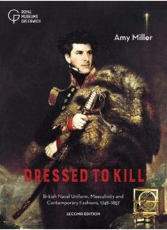 اشتري Dressed to Kill : British Naval Uniform, Masculinity and Contemporary Fashions, 1748-1857 في السعودية