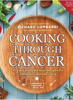 اشتري Cooking Through Cancer : 90 Easy and Delicious Recipes for Treatment and Recovery في السعودية