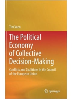 اشتري The Political Economy Of Collective Decision-Making : Conflicts And Coalitions In The Council Of The European Union - Hardback في السعودية