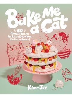 Buy Bake Me a Cat: 50 Purrfect Recipes for Edible Kitty Cakes, Cookies and More! in UAE