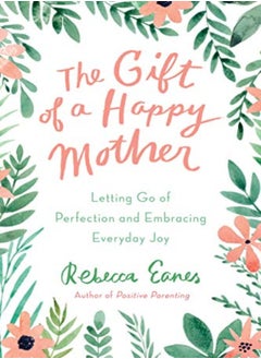 Buy The Gift of a Happy Mother: Letting Go of Perfection and Embracing Everyday Joy in UAE