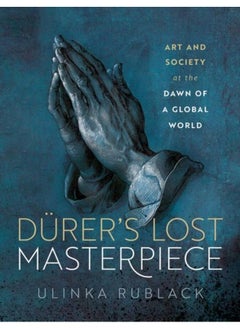 Buy Durer's Lost Masterpiece : Art and Society at the Dawn of a Global World in UAE