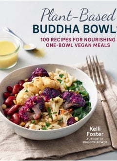 Buy Plant-Based Buddha Bowls : 100 Recipes for Nourishing One-Bowl Vegan Meals in UAE