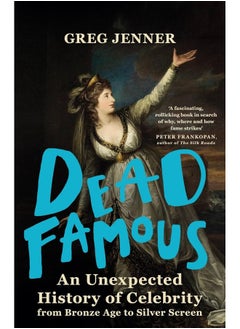 اشتري Dead Famous: An Unexpected History of Celebrity from Bronze Age to Silver Screen في الامارات