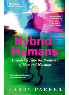 Buy Hybrid Humans: Dispatches from the Frontiers of Man and Machine in UAE