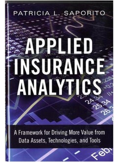 اشتري Applied Insurance Analytics: A Framework for Driving More Value from Data Assets, Technologies, and Tools في مصر