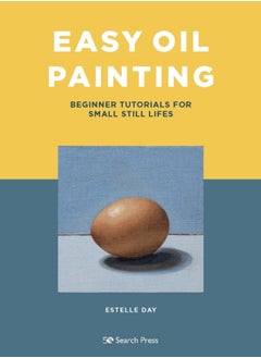 اشتري Easy Oil Painting : Beginner Tutorials for Small Still Lifes في السعودية