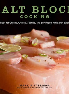 اشتري Salt Block Cooking : 70 Recipes for Grilling, Chilling, Searing, and Serving on Himalayan Salt Blocks : 1 في السعودية