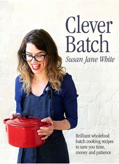 اشتري Clever Batch : Brilliant batch cooking recipes to save you time, money and patience في الامارات