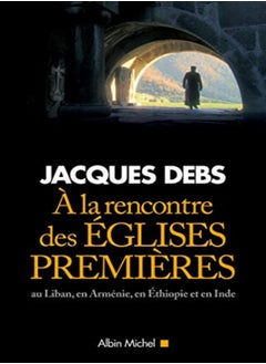 اشتري A la rencontre des Eglises premières : Au Liban, en Arménie, en Ethiopie et en Inde في الامارات