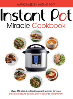 اشتري The Instant Pot Miracle Cookbook : Over 150 step-by-step foolproof recipes for your electric pressure cooker, slow cooker or Instant Pot (R). Fully authorised. في الامارات