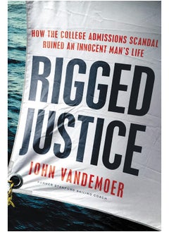 اشتري Rigged Justice: How the College Admissions Scandal Ruined an Innocent Man's Life في الامارات