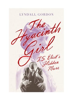 Buy The Hyacinth Girl T S Eliots Hidden Muse Paperback in UAE