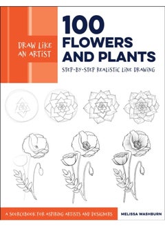 Buy Draw Like an Artist: 100 Flowers and Plants : Step-by-Step Realistic Line Drawing * A Sourcebook for Aspiring Artists and Designers Volume 2 in UAE