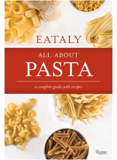 Buy Eataly: All About Pasta : A Complete Guide with Recipes in Saudi Arabia