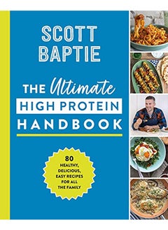 Buy The Ultimate High Protein Handbook: 80 Healthy, Delicious, Easy Recipes for All the Family in UAE