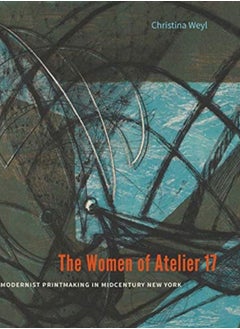 اشتري The Women of Atelier 17 : Modernist Printmaking in Midcentury New York في السعودية