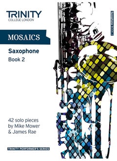 اشتري Mosaics for Saxophone: Grades 6-8 Book 2 (Trinity Performers Series): Saxophone Teaching Material في الامارات