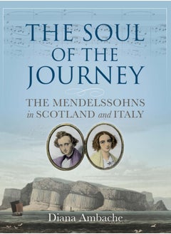 اشتري The Soul of the Journey : The Mendelssohns in Scotland and Italy في السعودية