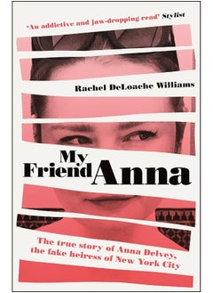 اشتري My Friend Anna: The true story of Anna Delvey, the fake heiress of New York City في الامارات