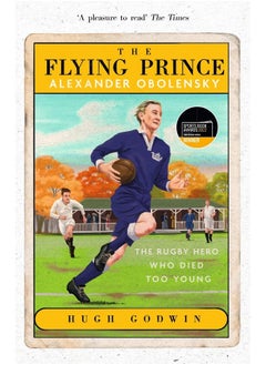 اشتري The Flying Prince: Alexander Obolensky: The Rugby Hero Who Died Too Young: The Sunday Times Rugby Book of the Year Winner 2022 في الامارات