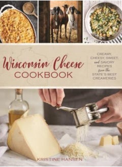 اشتري Wisconsin Cheese Cookbook : Creamy, Cheesy, Sweet, and Savory Recipes from the State's Best Creameries في السعودية