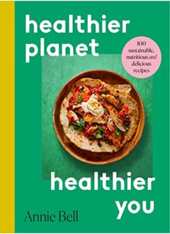 اشتري Healthier Planet Healthier You 100 Sustainable Nutritious And Delicious Recipes by Bell, Annie Paperback في الامارات