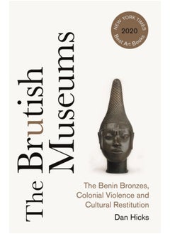 اشتري The Brutish Museums : The Benin Bronzes, Colonial Violence and Cultural Restitution في السعودية