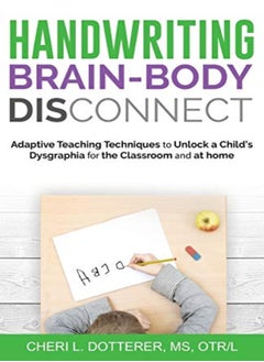 Buy Handwriting Brain Body Disconnect Adaptive Teaching Techniques To Unl by Dotterer, Cheri Paperback in UAE