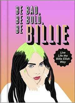 Buy Be Bad Be Bold Be Billie Live Life The Billie Eilish Way by Russell, Scarlett Hardcover in UAE