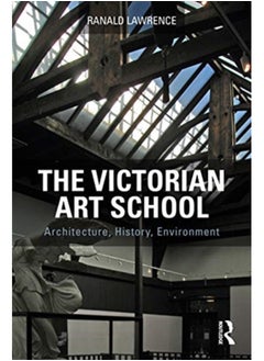 Buy The Victorian Art School : Architecture, History, Environment in Saudi Arabia