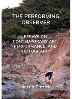 اشتري The Performing Observer : Essays on Contemporary Art, Performance and Photography في السعودية