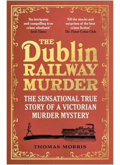 اشتري The Dublin Railway Murder: The sensational true story of a Victorian murder mystery في الامارات