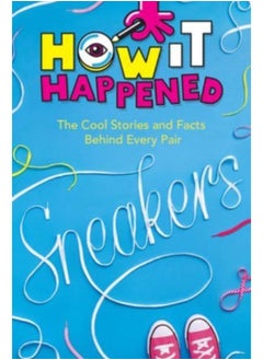 اشتري How It Happened! Sneakers : The Cool Stories and Facts Behind Every Pair في الامارات