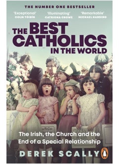 Buy The Best Catholics in the World : The Irish, the Church and the End of a Special Relationship in Saudi Arabia