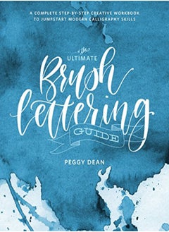 اشتري The Ultimate Brush Lettering Guide A Complete Stepbystep Creative Workbook To Jumpstart Modern Ca by Dean, Peggy Paperback في الامارات