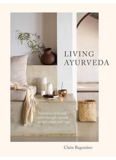 Buy Living Ayurveda: Nourishing Body and Mind through Seasonal Recipes, Rituals, and Yoga in UAE