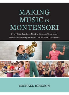 Buy Making Music in Montessori: Everything Teachers Need to Harness Their Inner Musician and Bring Music to Life in Their Classrooms in UAE