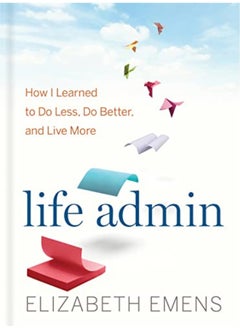 Buy Life Admin How I Learned To Do Less Do Better And Live More in UAE