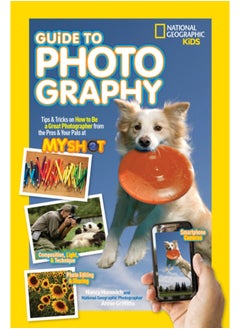 Buy National Geographic Kids Guide to Photography : Tips & Tricks on How to be a Great Photographer from the Pros & Your Pals at My Shot in Saudi Arabia