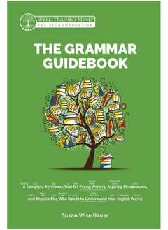 Buy Well-Trained Mind Press The Grammar Guidebook: A Complete Reference Tool for Young Writers, Aspiring Rhetoricians, and Anyone Else Who Needs to Understand How English Works in UAE