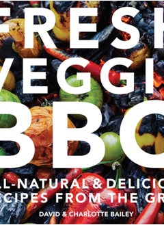 اشتري Fresh Veggie BBQ : All-Natural & Delicious Recipes from the Grill في الامارات