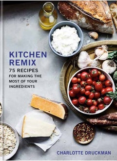 Buy Kitchen Remix : 75 Recipes for Making the Most of Your Ingredients in UAE