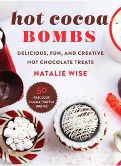 اشتري Hot Cocoa Bombs : Delicious, Fun, and Creative Hot Chocolate Treats في الامارات